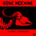 BoneMachine | discografia | El antro de trofonio